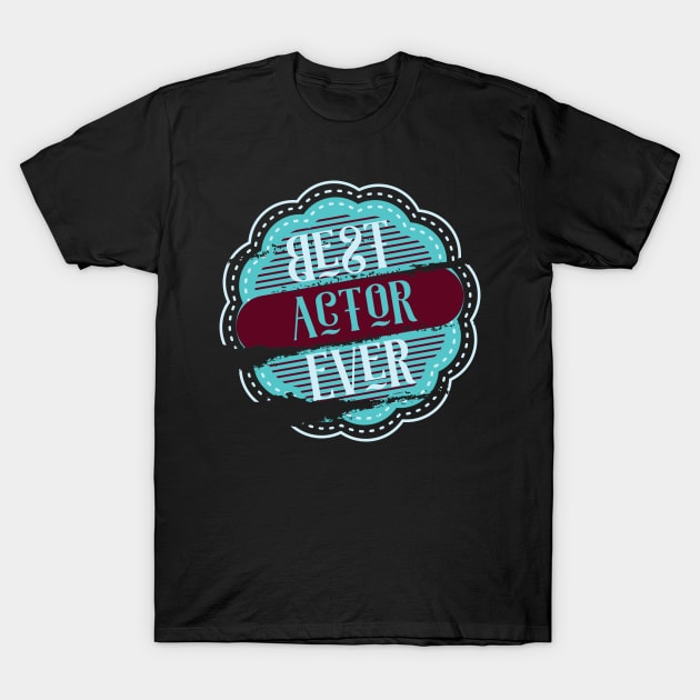 Best Actor Ever T-Shirt by DimDom
